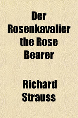 Book cover for Der Rosenkavalier the Rose Bearer