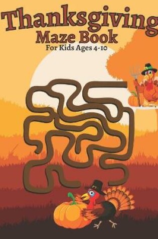 Cover of Thanksgiving Maze Book For Kids Ages 4-10