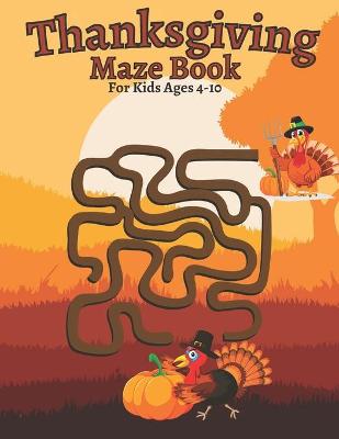 Book cover for Thanksgiving Maze Book For Kids Ages 4-10