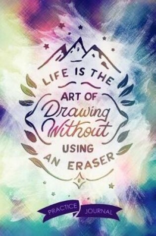 Cover of Life Is The Art Of Drawing Without Using An Eraser