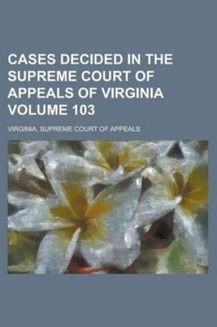 Cover of Cases Decided in the Supreme Court of Appeals of Virginia Volume 103