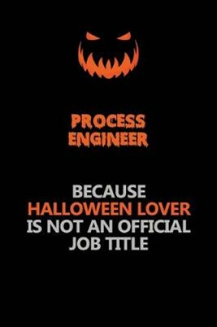 Cover of Process Engineer Because Halloween Lover Is Not An Official Job Title