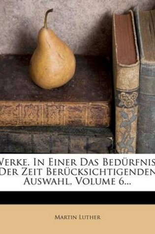 Cover of Werke. in Einer Das Bed Rfniss Der Zeit Ber Cksichtigenden Auswahl, Volume 6...