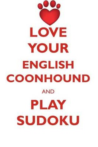 Cover of LOVE YOUR ENGLISH COONHOUND AND PLAY SUDOKU AMERICAN ENGLISH COONHOUND SUDOKU LEVEL 1 of 15