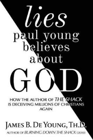 Cover of Lies Paul Young Believes about God