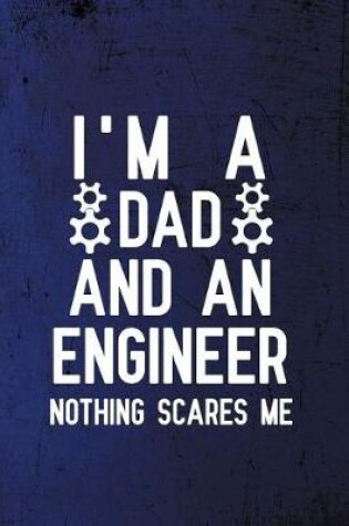 Cover of I'm A Dad And An Engineer Nothing Scares Me