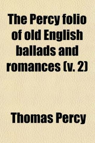 Cover of The Percy Folio of Old English Ballads and Romances (Volume 2)