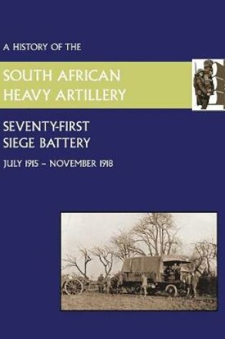 Cover of History of the 71st Siege Battery South African Heavy Artilleryfrom July 1915 to the 11th November 1918