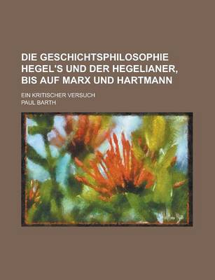 Book cover for Die Geschichtsphilosophie Hegel's Und Der Hegelianer, Bis Auf Marx Und Hartmann; Ein Kritischer Versuch