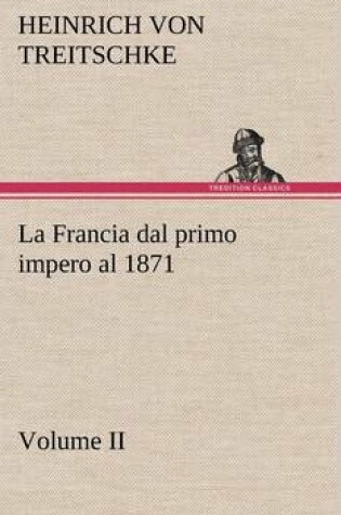 Cover of La Francia dal primo impero al 1871 Volume II