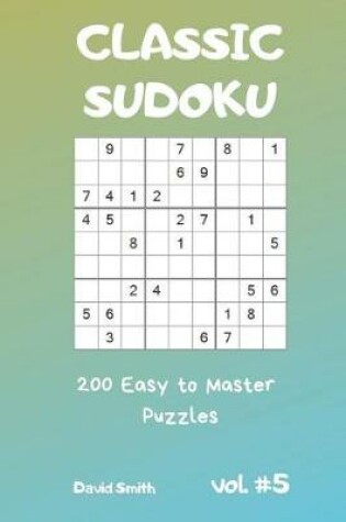 Cover of Classic Sudoku - 200 Easy to Master Puzzles Vol.5