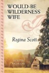 Book cover for Would-Be Wilderness Wife