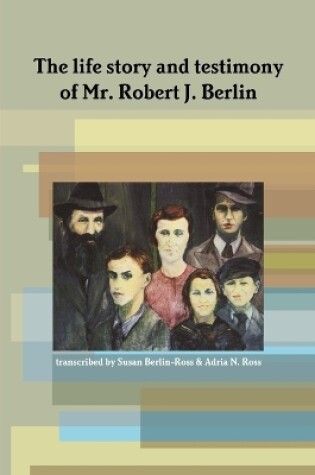 Cover of The Life Story and Testimony of Mr. Robert J. Berlin