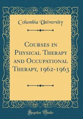 Book cover for Courses in Physical Therapy and Occupational Therapy, 1962-1963 (Classic Reprint)