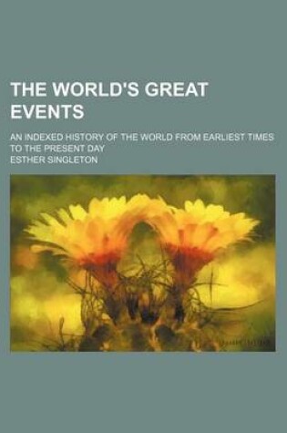 Cover of The World's Great Events (Volume 4); An Indexed History of the World from Earliest Times to the Present Day