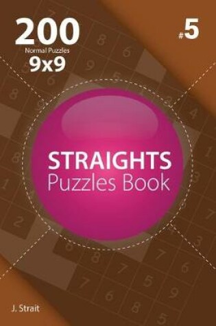 Cover of Straights - 200 Normal Puzzles 9x9 (Volume 5)