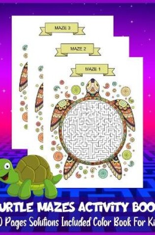 Cover of TURTLE MAZES ACTIVITY BOOK 40 Pages Solutions Included Color Book For Kids