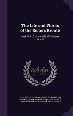 Book cover for The Life and Works of the Sisters Bront�