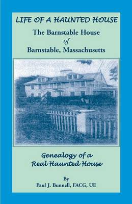 Book cover for Life of a Haunted House. the Barnstable House of Barnstable, Massachusetts. Genealogy of a Real Haunted House