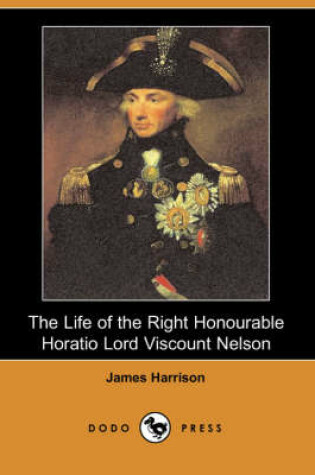 Cover of The Life of the Right Honourable Horatio Lord Viscount Nelson (Dodo Press)