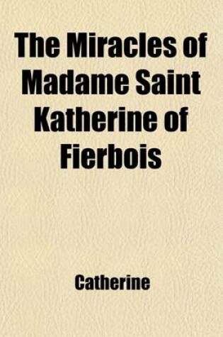 Cover of The Miracles of Madame Saint Katherine of Fierbois