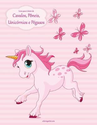 Cover of Livro para Colorir de Cavalos, Pôneis, Unicórnios e Pégasos