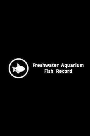 Cover of Freshwater Aquarium Fish Record