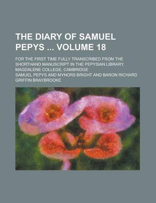 Book cover for The Diary of Samuel Pepys; For the First Time Fully Transcribed from the Shorthand Manuscript in the Pepysian Library, Magdalene College, Cambridge Volume 18