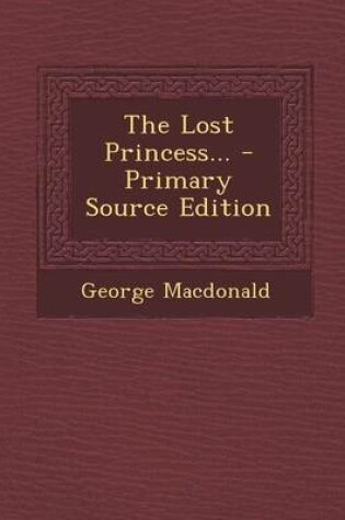 Cover of The Lost Princess... - Primary Source Edition