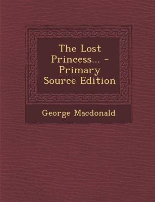 Book cover for The Lost Princess... - Primary Source Edition