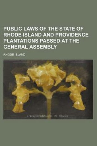 Cover of Public Laws of the State of Rhode Island and Providence Plantations Passed at the General Assembly