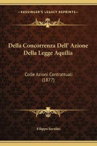 Cover of Della Concorrenza Dell' Azione Della Legge Aquilia