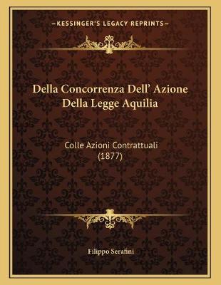 Cover of Della Concorrenza Dell' Azione Della Legge Aquilia