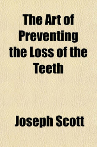 Cover of The Art of Preventing the Loss of the Teeth