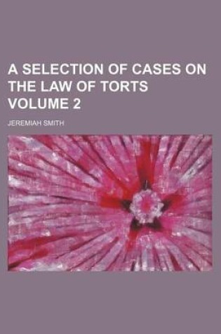 Cover of A Selection of Cases on the Law of Torts Volume 2