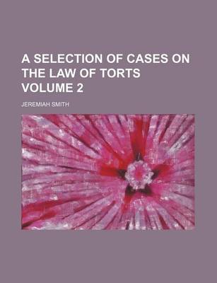 Book cover for A Selection of Cases on the Law of Torts Volume 2