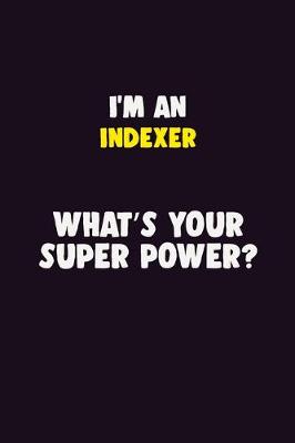 Book cover for I'M An Indexer, What's Your Super Power?