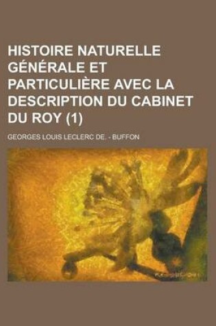 Cover of Histoire Naturelle Generale Et Particuliere Avec La Description Du Cabinet Du Roy (1 )