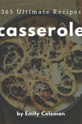 Cover of 365 Ultimate Casserole Recipes