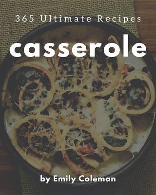 Book cover for 365 Ultimate Casserole Recipes