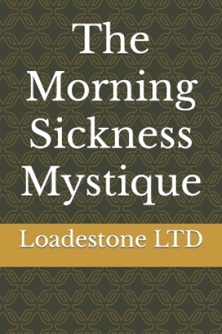Cover of The Morning Sickness Mystique