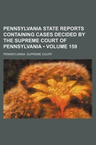 Cover of Pennsylvania State Reports Containing Cases Decided by the Supreme Court of Pennsylvania (Volume 159)