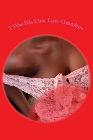 Cover of I Was His First Love Omnibus