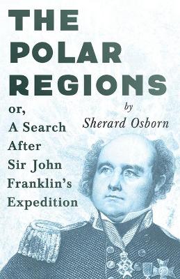 Book cover for The Polar Regions - Or A Search After Sir John Franklin's Expedition