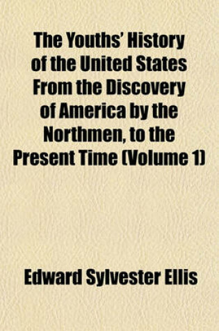 Cover of The Youths' History of the United States from the Discovery of America by the Northmen, to the Present Time (Volume 1)