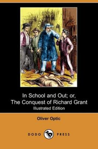 Cover of In School and Out; Or, the Conquest of Richard Grant(Dodo Press)