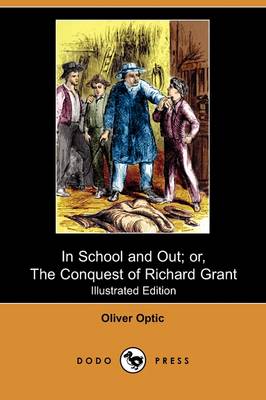 Book cover for In School and Out; Or, the Conquest of Richard Grant(Dodo Press)