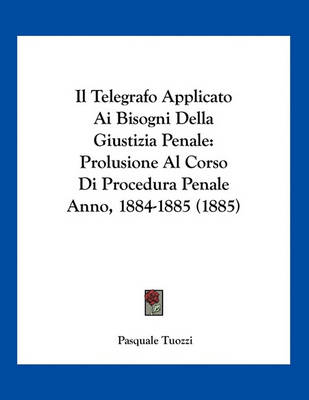 Book cover for Il Telegrafo Applicato Ai Bisogni Della Giustizia Penale