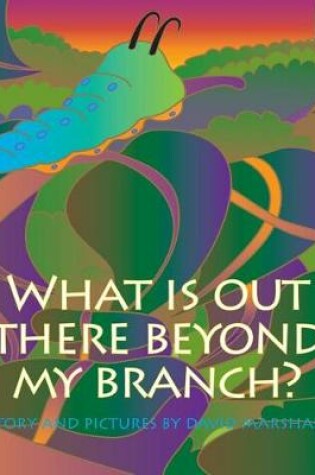 Cover of What Is Out There Beyond My Branch?