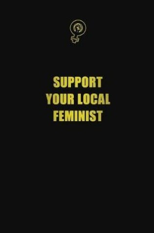 Cover of Support Your Local Feminist